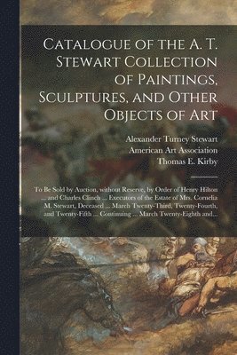 Catalogue of the A. T. Stewart Collection of Paintings, Sculptures, and Other Objects of Art 1