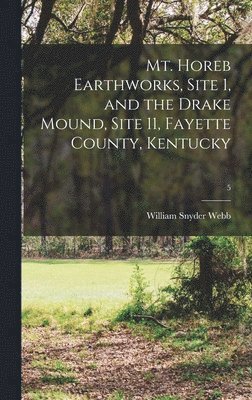 bokomslag Mt. Horeb Earthworks, Site 1, and the Drake Mound, Site 11, Fayette County, Kentucky; 5