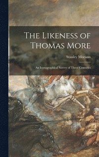 bokomslag The Likeness of Thomas More; an Iconographical Survey of Three Centuries