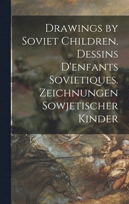 Drawings by Soviet Children. Dessins D'enfants Sovietiques. Zeichnungen Sowjetischer Kinder 1