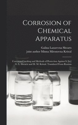 Corrosion of Chemical Apparatus; Corrosion Cracking and Methods of Protection Against It [by] G. L. Shvartz and M. M. Kristal. Translated From Russian 1