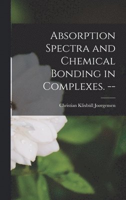 bokomslag Absorption Spectra and Chemical Bonding in Complexes. --