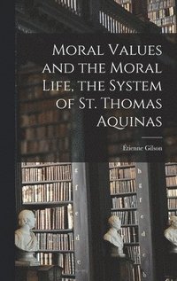 bokomslag Moral Values and the Moral Life, the System of St. Thomas Aquinas