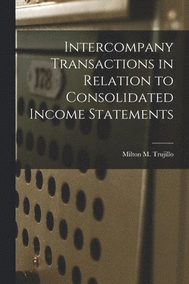Milton M. Trujillo - Intercompany Transactions in Relation to Consolidated Income Statements, Häftad. Tillgänglighet: Lägg i varukorg