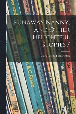 Runaway Nanny, and Other Delightful Stories / 1