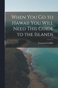 bokomslag When You Go to Hawaii You Will Need This Guide to the Islands