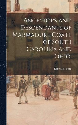 bokomslag Ancestors and Descendants of Marmaduke Coate of South Carolina and Ohio.