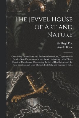 Hugh Plat, Arnold ?-? Boate - Jevvel House of Art and Nature, Häftad