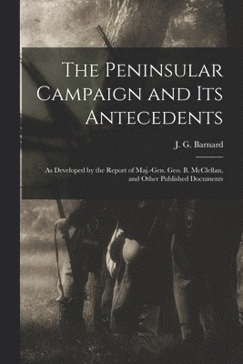 The Peninsular Campaign and Its Antecedents 1