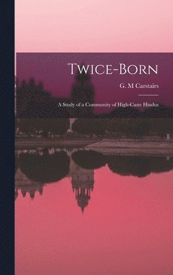 bokomslag Twice-born: a Study of a Community of High-caste Hindus