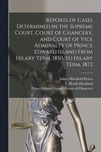 bokomslag Reports of Cases Determined in the Supreme Court, Court of Chancery, and Court of Vice Admiralty of Prince Edward Island From Hilary Term, 1850, to Hilary Term, 1872 [microform]