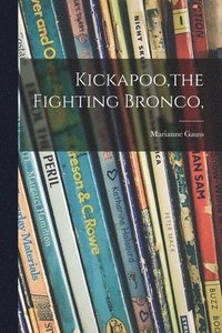 bokomslag Kickapoo, the Fighting Bronco,