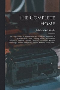 bokomslag The Complete Home [microform]