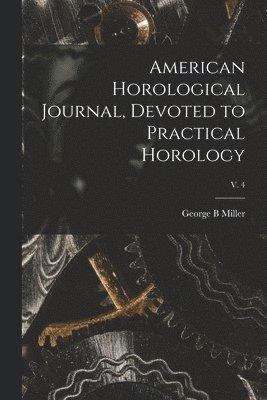 bokomslag American Horological Journal, Devoted to Practical Horology; V. 4