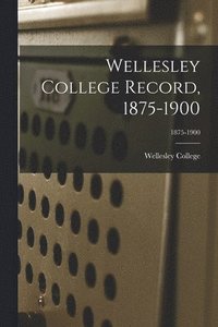 bokomslag Wellesley College Record, 1875-1900; 1875-1900