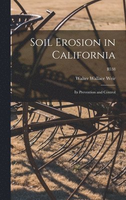 bokomslag Soil Erosion in California: Its Prevention and Control; B538