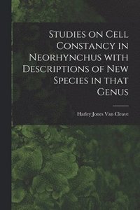 bokomslag Studies on Cell Constancy in Neorhynchus With Descriptions of New Species in That Genus