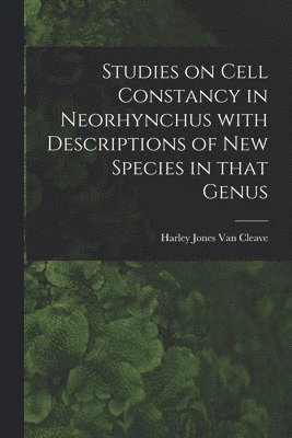 Studies on Cell Constancy in Neorhynchus With Descriptions of New Species in That Genus 1