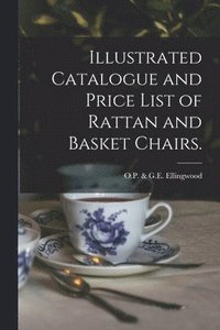 bokomslag Illustrated Catalogue and Price List of Rattan and Basket Chairs.