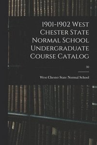 bokomslag 1901-1902 West Chester State Normal School Undergraduate Course Catalog; 30