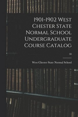 bokomslag 1901-1902 West Chester State Normal School Undergraduate Course Catalog; 30