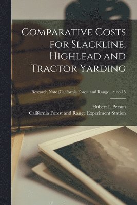 Comparative Costs for Slackline, Highlead and Tractor Yarding; no.15 1