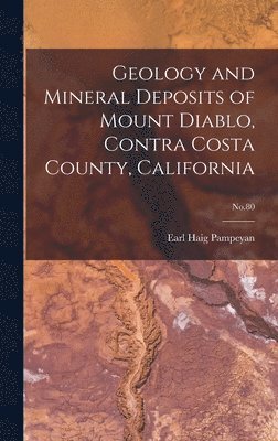 bokomslag Geology and Mineral Deposits of Mount Diablo, Contra Costa County, California; No.80
