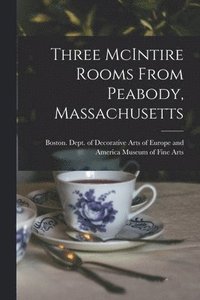 bokomslag Three McIntire Rooms From Peabody, Massachusetts