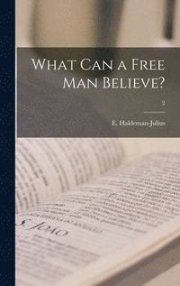 bokomslag What Can a Free Man Believe?; 2