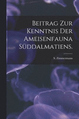 Beitrag Zur Kenntnis Der Ameisenfauna Süddalmatiens. 1