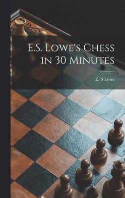 E.S. Lowe's Chess in 30 Minutes 1