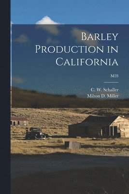 Barley Production in California; M28 1