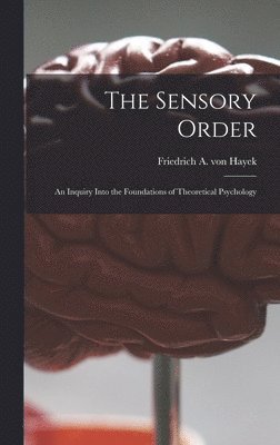 bokomslag The Sensory Order; an Inquiry Into the Foundations of Theoretical Psychology