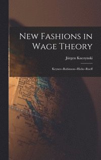 bokomslag New Fashions in Wage Theory: Keynes--Robinson--Hicks--Rueff