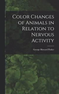 bokomslag Color Changes of Animals in Relation to Nervous Activity