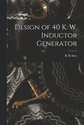 bokomslag Design of 40 K. W. Inductor Generator