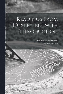 Thomas Henry 1825-1895 Huxley, Clarissa 1883- Rinaker, Thomas Henry Huxley, Clarissa Rinaker - Readings From Huxley, Ed., With Introduction, Häftad