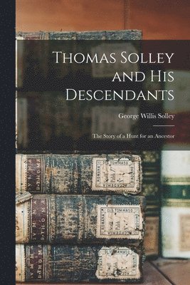 Thomas Solley and His Descendants 1
