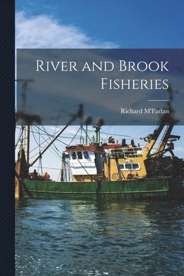 bokomslag River and Brook Fisheries [microform]