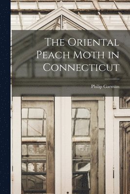 The Oriental Peach Moth in Connecticut 1