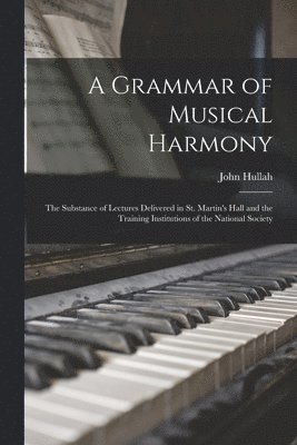 John 1812-1884 Hullah, John Hullah - Grammar of Musical Harmony, Häftad
