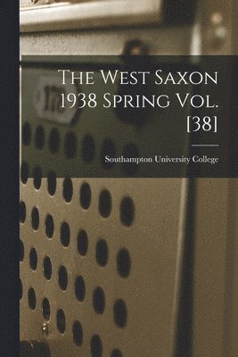 The West Saxon 1938 Spring Vol. [38], Häftad