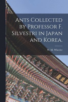 bokomslag Ants Collected by Professor F. Silvestri in Japan and Korea.