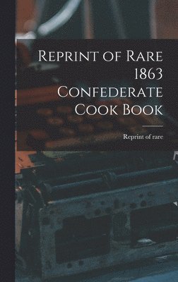 bokomslag Reprint of Rare 1863 Confederate Cook Book