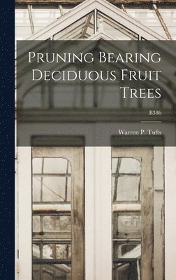 bokomslag Pruning Bearing Deciduous Fruit Trees; B386