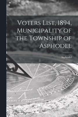 Voters List, 1894, Municipality of the Township of Asphodel [microform] 1