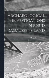 bokomslag Archaeological Investigations in Knud Rasmussens Land