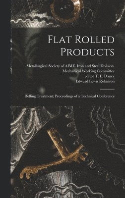 Flat Rolled Products: Rolling Treatment; Proceedings of a Technical Conference 1