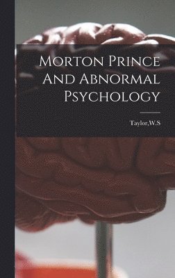 Morton Prince And Abnormal Psychology, Inbunden