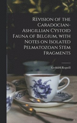 Revision of the Caradocian-Ashgillian Cystoid Fauna of Belgium, With Notes on Isolated Pelmatozoan Stem Fragments 1